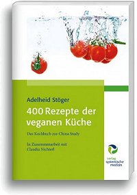 Stöger, Adelheid - 400 Rezepte der veganen Küche - Das Kochbuch zur China Study - In Zusammenarbeit mit Claudia Nichterl