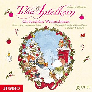 Andreas H. Schmachtl: Oh du schöne Weihnachtszeit: Ein Haushörbuch mit Geschichten, Gedichten und Liedern (Tilda Apfelkern)