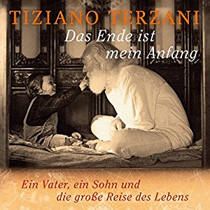 Tiziano Terzani: Das Ende ist mein Anfang: Ein Vater, ein Sohn und die große Reise des Lebens