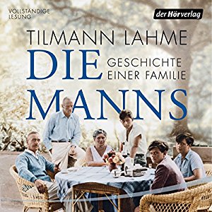 Tilmann Lahme: Die Manns: Geschichte einer Familie