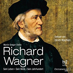 Martin Gregor-Dellin: Richard Wagner: Sein Leben, sein Werk, sein Jahrhundert