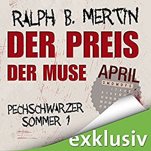 Ralph B. Mertin: Der Preis der Muse. April (Pechschwarzer Sommer 1)