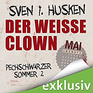 Sven I. Hüsken: Der weiße Clown. Mai (Pechschwarzer Sommer 2)