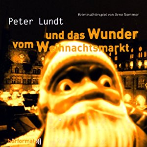 Arne Sommer: Peter Lundt und das Wunder vom Weihnachtsmarkt (Peter Lundt 4)