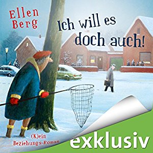 Ellen Berg: Ich will es doch auch! (K)ein Beziehungs-Roman