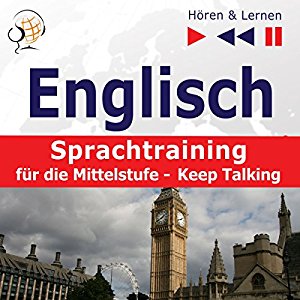 Dorota Guzik: Englisch Sprachtraining für die Mittelstufe: Keep Talking - 34 Themen auf Niveau B1-B2 (Hören & Lernen)