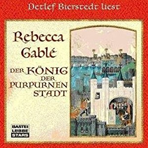 Rebecca Gablé: Der König der purpurnen Stadt