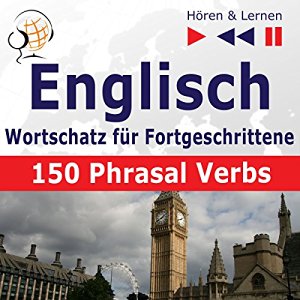 Dorota Guzik Joanna Bruska: 150 Phrasal Verbs: Englisch Wortschatz für Fortgeschrittene - Niveau B2-C1 (Hören & Lernen)