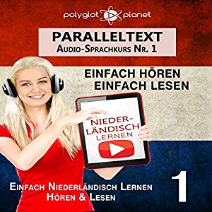 Polyglot Planet: Niederländisch Lernen: Einfach Lesen, Einfach Hören: Paralleltext Audio-Sprachkurs Nr. 1