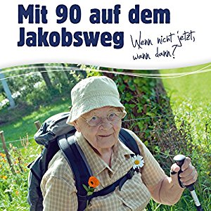 Margaretha Toppelreiter: Mit 90 auf dem Jakobsweg: Wenn nicht jetzt, wann dann?