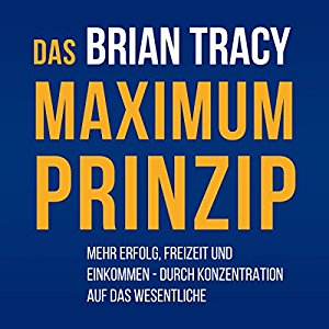 Brian Tracy: Das Maximum-Prinzip