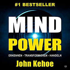 John Kehoe: MindPower. Erkennen - Transformieren - Handeln