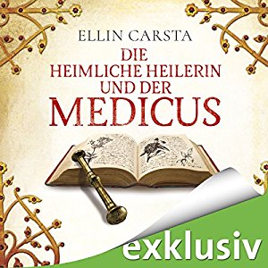 Ellin Carsta: Die heimliche Heilerin und der Medicus