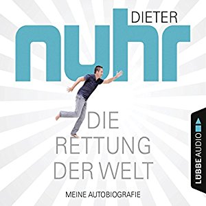 Dieter Nuhr: Die Rettung der Welt: Meine Autobiografie