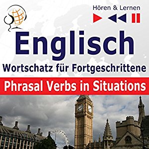 Dorota Guzik: Englisch - Wortschatz für Fortgeschrittene: Phrasal Verbs in Situations - Niveau B2-C1 (Hören & Lernen)