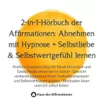 Haus der Affirmationen: 2-in-1-Hörbuch der Affirmationen: Abnehmen mit Hypnose + Selbstliebe and Selbstwertgefühl lernen
