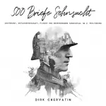 Dirk Chervatin: 500 Briefe Sehnsucht - Ostfront, Gefangenschaft, Flucht: Ein bewegendes Schicksal im 2. Weltkrieg (Deutsche Soldaten-Biografien)