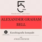 Jürgen Fritsche: Alexander Graham Bell - Kurzbiografie kompakt: 5 Minuten - Schneller hören - mehr wissen!