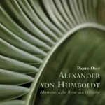 Alexander von Humboldt: Alexander von Humboldt . Abenteuerliche Reise am Orinoko: 