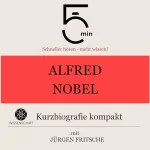 Jürgen Fritsche: Alfred Nobel - Kurzbiografie kompakt: 5 Minuten - Schneller hören - mehr wissen!