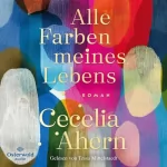 Cecelia Ahern, Ute Brammertz - Übersetzer, Carola Fischer - Übersetzer: Alle Farben meines Lebens: 