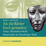 Boris Dreyer: Als die Römer frech geworden. Varus, Hermann und die Katastrophe im Teutoburger Wald: 