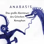 Xenophon: Anabasis: Das große Abenteuer des Griechen Xenophon: 
