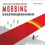 Stefan Wahle: Arbeitsbelastungsfaktor Mobbing: Schwerpunkt Gegenmaßnahmen