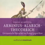 Frank M. Ausbüttel: Arminius, Alarich, Theoderich. Germanische Herrscher im Kampf gegen Rom: 