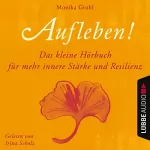 Monika Gruhl: Aufleben!: Das kleine Hörbuch für mehr innere Stärke und Resilienz