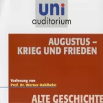 Werner Dahlheim: Augustus - Krieg und Frieden: Uni-Auditorium