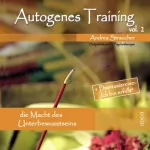 Andrea Straucher: Autogenes Training Vol. 2: Die Macht des Unterbewusstseins