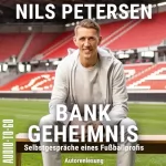 Nils Petersen: Bank-Geheimnis - Selbstgespräche eines Fußballprofis: 
