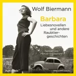 Wolf Biermann: Barbara: Liebesnovellen und andere Raubtiergeschichten