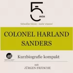 Jürgen Fritsche: Colonel Harland Sanders - Kurzbiografie kompakt: 5 Minuten - Schneller hören - mehr wissen!