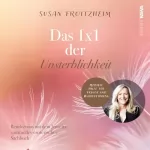 Susan Froitzheim: Das 1x1 der Unsterblichkeit: Rendezvous mit dem Jenseits - Spirituelles-Esoterisches Sachbuch - Mediale Hilfe für Trauer und Wahrnehmung