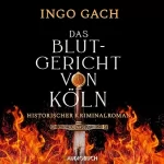 Ingo Gach: Das Blutgericht von Köln: Historischer Kriminalroman