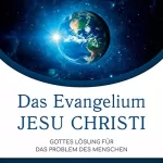 Paul Washer: Das Evangelium Jesu Christi: Gottes Lösung für das Problem des Menschen