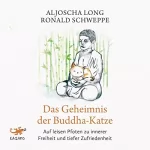 Aljoscha Long, Ronald Schweppe: Das Geheimnis der Buddha-Katze: Auf leisen Pfoten zu innerer Freiheit und tiefer Zufriedenheit