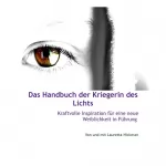 Lauretta Hickman: Das Handbuch der Kriegerin des Lichts: Kraftvolle Inspiration für eine neue Weiblichkeit in Führung