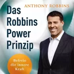 Anthony Robbins: Das Robbins Power Prinzip: Befreie die innere Kraft