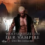 Mirjam Kul: Der Brudermord: Wolfsprinzessin der Vampire 5