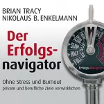 Brian Tracy, Nikolaus B. Enkelmann: Der Erfolgsnavigator: Ohne Stress und Burnout private und berufliche Ziele verwirklichen