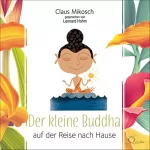 Claus Mikosch: Der kleine Buddha auf der Reise nach Hause: 