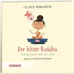 Claus Mikosch: Der kleine Buddha und die Sache mit der Liebe: Der kleine Buddha