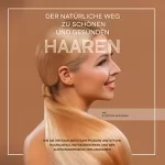 Lisa Gerlach: Der natürliche Weg zu schönen und gesunden Haaren: Wie Sie Ihr Haar behutsam pflegen und stylen, Haarausfall entgegenwirken und den Alterungsprozess verlangsamen - inkl. 3-Schritte-Actionplan