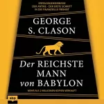 George S. Clason, Swantje Möller - Übersetzer: Der reichste Mann von Babylon: Erfolgsgeheimnisse der Antike - Der erste Schritt in die finanzielle Freiheit