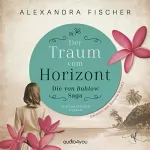 Alexandra Fischer: Der Traum vom Horizont: Die von Bahlow-Saga 1