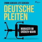 Erwin Scheuch, Ute Scheuch: Deutsche Pleiten: Manager im Größen-Wahn