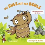 Susanne Weber: Die Eule mit der Beule: Ein Liederhörbuch für Kleine
